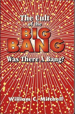 The Cult of the Big Bang / Was There a Bang?
