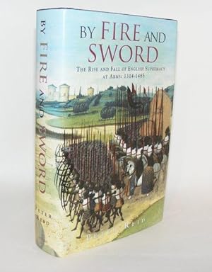 Immagine del venditore per BY FIRE AND SWORD The Rise and Fall of English Supremacy at Arms 1314 - 1485 venduto da Rothwell & Dunworth (ABA, ILAB)