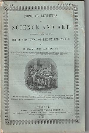 Bild des Verkufers fr Popular Lectures on Science and Art, Delivered in the Principal Cities and Towns of the United States. Part V. zum Verkauf von Alexanderplatz Books