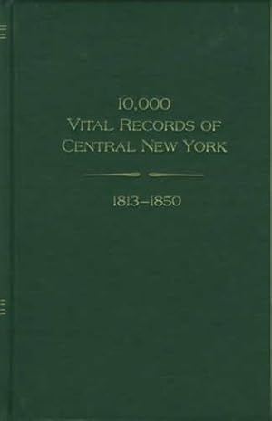 Seller image for 10,000 Vital Records of Central New York 1813-1850 for sale by Collector Bookstore