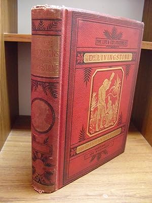 The Life & Explorations of David Livingstone Compiled Carefully from Reliable Sources. 2 Vols. In 1