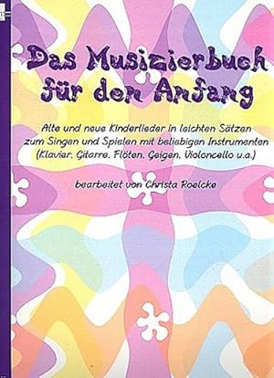 Bild des Verkufers fr Das Musizierbuch fr den Anfang : Alte und neue Kinderlieder in leichten Stzen zum Singen und Spielen mit beliebigen Instrumenten (Klavier, Gitarre, Flten, Geigen, Violoncello u.a.) zum Verkauf von AHA-BUCH GmbH