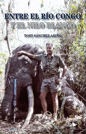 Image du vendeur pour ENTRE EL RIO CONGO Y EL NILO BLANCO, CACERIAS Y EXPLORACIONES EN EL AFRICA CENTRAL mis en vente par CAZAYLIBROS.COM