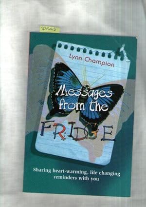 Seller image for Messages From The Fridge : Sharing Heart-Warming, Life Changing Reminders With You for sale by Books Authors Titles