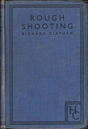 Seller image for ROUGH SHOOTING: FOR THE MAN OF MODERATE MEANS; WITH SOME NOTES ON GAME PRESERVATION AND VERMIN EXTERMINATION. By Richard Clapham. for sale by Coch-y-Bonddu Books Ltd