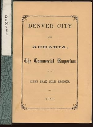 Denver City and Auraria The Commercial Emporium of the Pikes's Peak Gold Regions in 1859