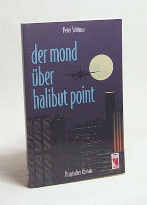 Seller image for Der Mond ber Halibut Point : utopischer Roman / Peter Schnau for sale by Versandantiquariat Buchegger