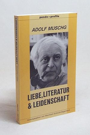 Bild des Verkufers fr Liebe, Literatur & Leidenschaft / Adolf Muschg im Gesprch mit Meinhard Schmidt-Degenhard zum Verkauf von Versandantiquariat Buchegger