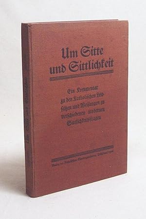 Bild des Verkufers fr Um Sitte und Sittlichkeit : Ein Kommentar zu d. Kathol. Leitstzen u. Weisgn zu versch. modernen Sittlichkeitsfragen / In Verb. mit anderen kathol. Verbnden hrsg. von d. Zentralstelle d. Kathol. Schulorganisation zum Verkauf von Versandantiquariat Buchegger