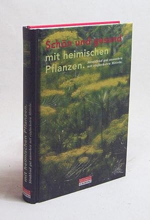 Seller image for Schn und gesund mit heimischen Pflanzen : Schnheitspflege aus der Natur for sale by Versandantiquariat Buchegger