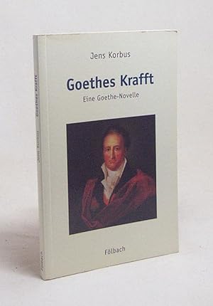 Seller image for Goethes Krafft : eine Goethe-Novelle / Jens Korbus for sale by Versandantiquariat Buchegger