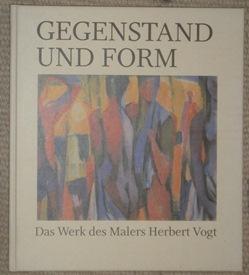 Seller image for Gegenstand und Form. Das Werk des Malers Herbert Vogt. for sale by Antiquariat Johann Forster