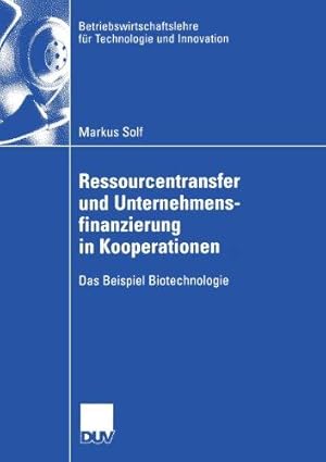 Ressourcentransfer und Unternehmensfinanzierung in Kooperationen : das Beispiel Biotechnologie.