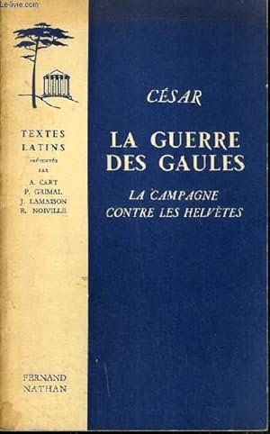 Seller image for LA GUERRE DES GAULES - LA CAMPAGNE CONTRE LES HELVETES / TEXTES LATINS. for sale by Le-Livre