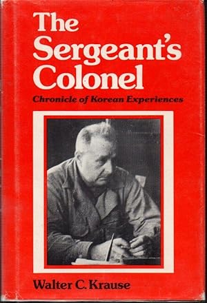 Imagen del vendedor de The Sergeant's Colonel: Chronicle of Korean Experiences a la venta por Clausen Books, RMABA