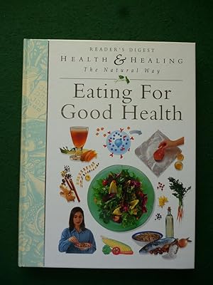 Seller image for Eating For Good Health (Reader's Digest Health & Healing The Natural Way) for sale by Shelley's Books