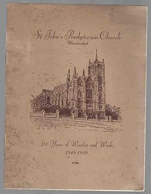 ST. JOHN'S PRESBYTERIAN CHURCH, WARRNAMBOOL 100 Years of Worship and Work, 1849 - 1949.