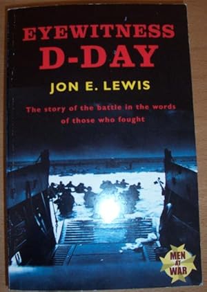 Eyewitness D-Day: The Sotory of the Battle in the Words of Those Who Fought