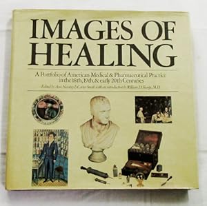 Seller image for Images of Healing A Portfolio of American Medical & Pharmaceutical Practice in the 18th, 19th & early 20th Century for sale by Adelaide Booksellers
