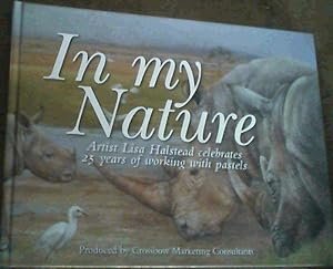 Seller image for In My Nature; Artist Lisa Halstead celebrates 25 years of wirking with pastels for sale by Chapter 1