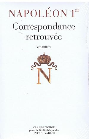 NAPOLEON 1er CORRESPONDANCE RETROUVEE VOLUME IV -1814-1815