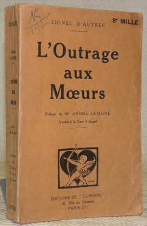 Bild des Verkufers fr L'Outrage aux Moeurs. Prface de Me Andr Lejeune. zum Verkauf von Bouquinerie du Varis
