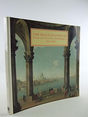 Seller image for THE IMAGE OF LONDON VIEW BY TRAVELLERS AND EMIGRES 1550-1920 for sale by Stella & Rose's Books, PBFA