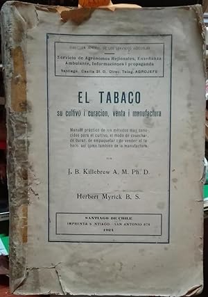 El tabaco. Su cultivo i curación, venta i manufactura. Manual práctico de los métodos mas conocid...