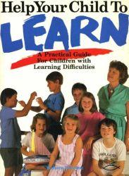 Help Your Child Learn: a practical guide for children with learning Difficulties
