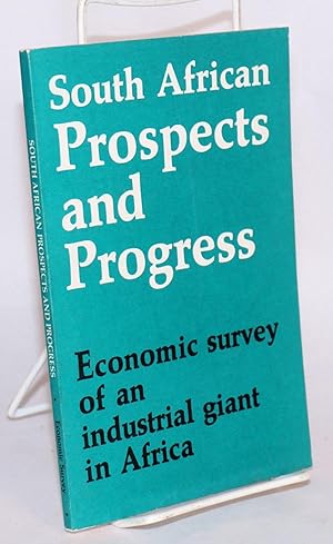 South African prospects and progress; economic survey of an industrial giant in Africa; second ed...