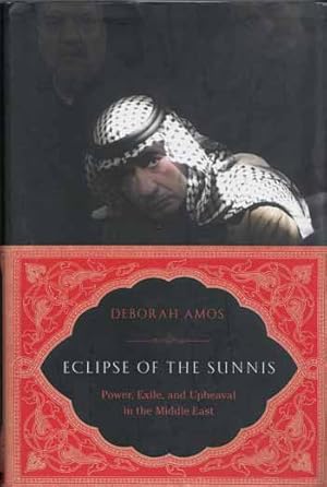 Bild des Verkufers fr Eclipse of the Sunnis: Power, Exile, and Upheaval in the Middle East zum Verkauf von Adelaide Booksellers