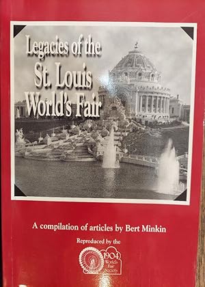 Immagine del venditore per Legacies of the St. Louis World's Fair: A Compilation of Articles By Bert Minkin venduto da The Book House, Inc.  - St. Louis