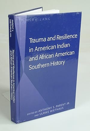 Bild des Verkufers fr Trauma and Resilience in American Indian and African American Southern History. zum Verkauf von Antiquariat Dorner