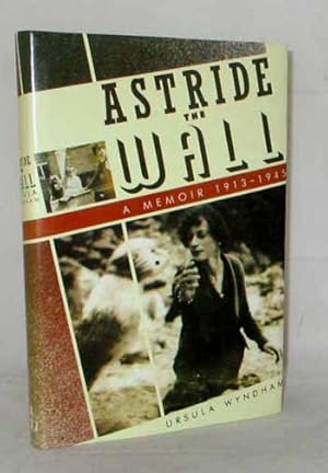 Seller image for Astride the Wall A Memoir 1913-1945 for sale by Adelaide Booksellers