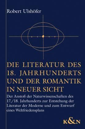 Die Literatur des 18. Jahrhunderts und der Romantik in neuer Sicht. Der Anstoß der Naturwissensch...