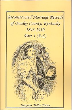 Reconstructed Marriage Records of Owsley County, Kentucky, 1843-1910: Part I A-L