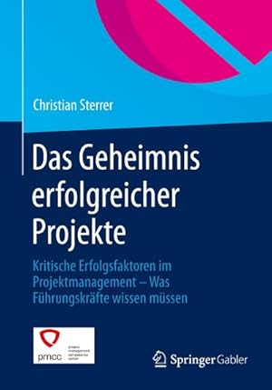 Bild des Verkufers fr Das Geheimnis erfolgreicher Projekte : Kritische Erfolgsfaktoren im Projektmanagement  Was Fhrungskrfte wissen mssen zum Verkauf von AHA-BUCH GmbH