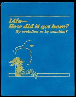 Life - How Did it Get Here? By Evolution or By Creation?