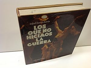 Seller image for LOS QUE NO HICIMOS LA GUERRA RAFAEL BORRAS BETRIU for sale by LIBRERIA ANTICUARIA SANZ