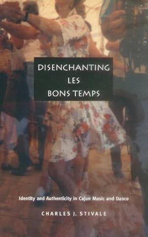 Seller image for Disenchanting Les Bons Temps; Identity and Authenticity in Cajun Music and Dance for sale by Paperback Recycler