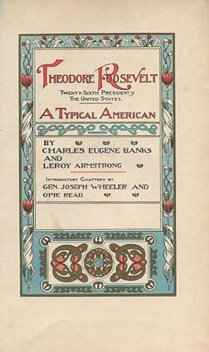 Imagen del vendedor de Theodore Roosevelt Twenty-Sixth President of The United States, A Typical American; Introductory Chapters by Gen. Joseph Wheeler and Opie Read a la venta por Austin's Antiquarian Books