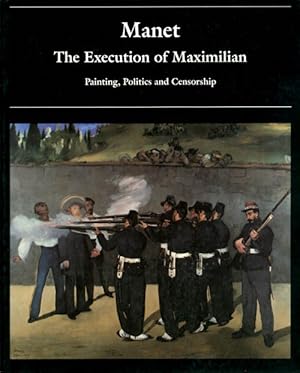 Immagine del venditore per Manet and the Execution of Maximilian: Painting, Politics and Censorship venduto da The Haunted Bookshop, LLC