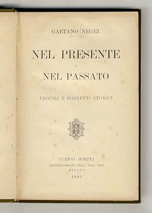 Bild des Verkufers fr Nel presente e nel passato. Profili e bozzetti storici. (Vittorio Emanuele - Le cinque giornate - Memorie di G. Garibaldi - Napoleone III e l'Italia - Quintino Sella - Il Principe di Bismarck - Un eroe delle guerre napoleoniche.). zum Verkauf von Libreria Oreste Gozzini snc