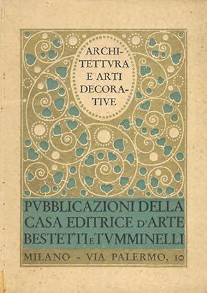 Architettura e arti decorative. Riviste e pubblicazioni della Casa Editrice d'Arte Bestetti e Tum...