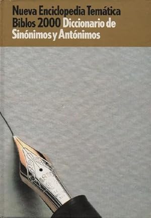 DICCIONARIO DE SINONIMOS Y ANTONIMOS. NUEVA ENCICLOPEDIA TEMATICA BIBLOS 2000.