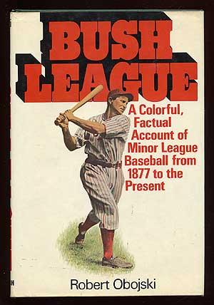 Bild des Verkufers fr Bush League: A Colorful, Factual Account of Minor League Baseball from 1877 to the Present zum Verkauf von Between the Covers-Rare Books, Inc. ABAA