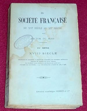 Seller image for LA SOCIETE FRANCAISE du XVIe sicle au XXe sicle - 7e srie : XVIIIe SIECLE - Amateurs et artistes - Manieurs d'argent et fermiers gnraux - Femmes et salons du XVIIIe sicle - La socit polie pendant le rgne de Louis XVI - Figures de favorites - La vie mondaine  Paris de 1789  1793 for sale by LE BOUQUINISTE