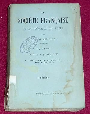 Imagen del vendedor de LA SOCIETE FRANCAISE du XVIe sicle au XXe sicle - 6e srie : XVIIIe SIECLE - Les mdecins avant et aprs 1789 - L'amour au XVIIIe sicle a la venta por LE BOUQUINISTE