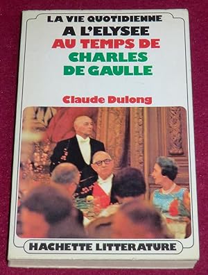 Bild des Verkufers fr La vie quotidienne A L'ELYSEE AU TEMPS DE CHARLES DE GAULLE zum Verkauf von LE BOUQUINISTE