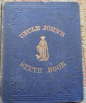 UNCLE JOHN'S SIXTH BOOK. Illustrated with Numerous Engravings.